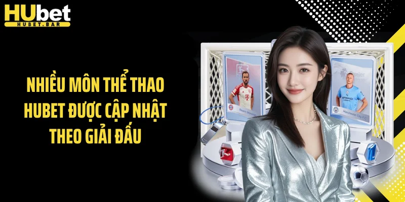 Nhiều môn thể thao Hubet được cập nhật theo giải đấu