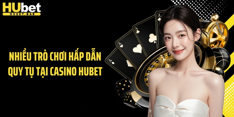 Nhiều trò chơi hấp dẫn quy tụ tại casino Hubet