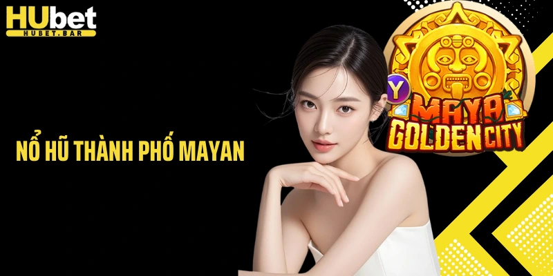 Nổ Hũ Thành Phố Mayan - Hành Trình Khai Mở Kho Báu Hấp Dẫn